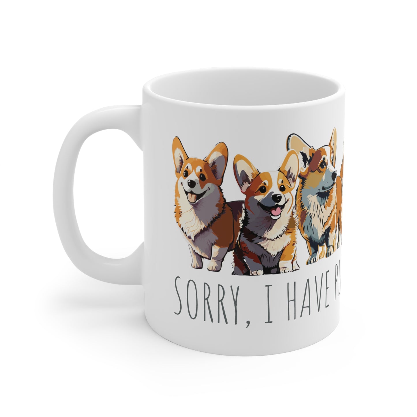 Corgi Mug: "Sorry I Have Plans With My Corgi" | Lots of Cute Corgis