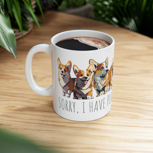 Corgi Mug: "Sorry I Have Plans With My Corgi" | Lots of Cute Corgis